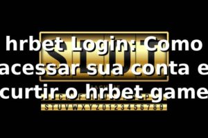 hrbet Login: Como acessar sua conta e curtir o hrbet game