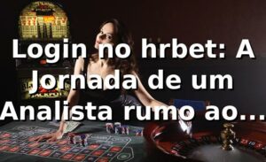 Login no hrbet: A Jornada de um Analista rumo ao Cassino
