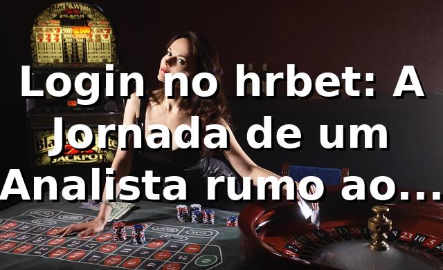 Login no hrbet: A Jornada de um Analista rumo ao Cassino